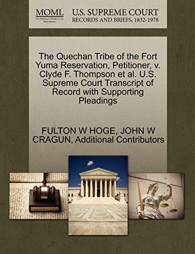 The Quechan Tribe of the Fort Yuma Reservation, Petitioner, v. Clyde F. Thompson et al. U.S. Supreme Court Transcript of Record with Supporting Pleadings