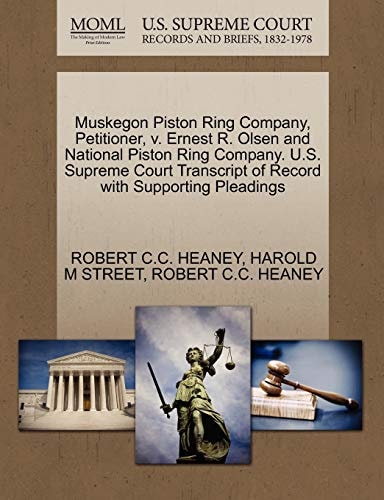 Muskegon Piston Ring Company, Petitioner, v. Ernest R. Olsen and National Piston Ring Company. U.S. Supreme Court Transcript of Record with Supporting Pleadings