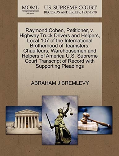 Raymond Cohen, Petitioner, v. Highway Truck Drivers and Helpers, Local 107 of the International Brotherhood of Teamsters, Chauffeurs, Warehousemen and ... of Record with Supporting Pleadings