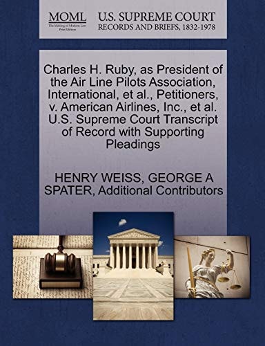 Charles H. Ruby, as President of the Air Line Pilots Association, International, et al., Petitioners, v. American Airlines, Inc., et al. U.S. Supreme ... of Record with Supporting Pleadings