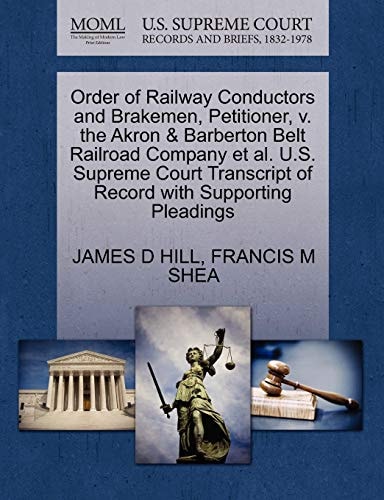 Order of Railway Conductors and Brakemen, Petitioner, v. the Akron & Barberton Belt Railroad Company et al. U.S. Supreme Court Transcript of Record with Supporting Pleadings