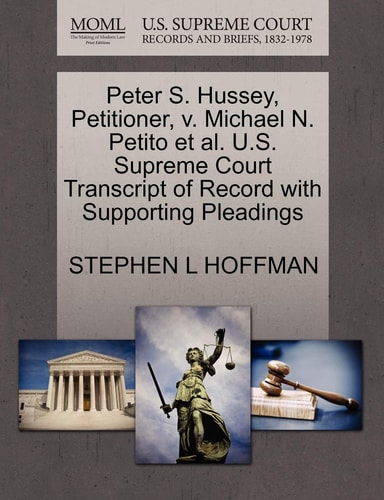 Peter S. Hussey, Petitioner, v. Michael N. Petito et al. U.S. Supreme Court Transcript of Record with Supporting Pleadings