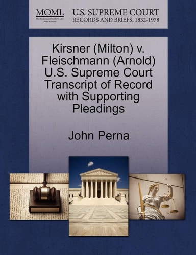 Kirsner (Milton) v. Fleischmann (Arnold) U.S. Supreme Court Transcript of Record with Supporting Pleadings