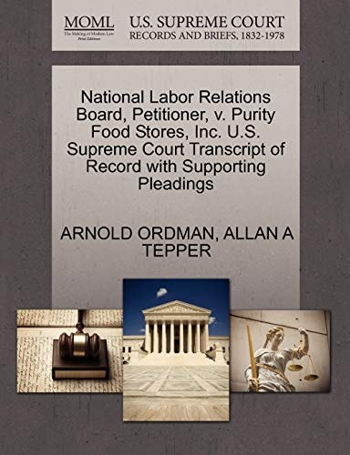 National Labor Relations Board, Petitioner, v. Purity Food Stores, Inc. U.S. Supreme Court Transcript of Record with Supporting Pleadings