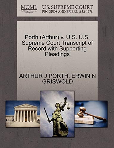 Porth (Arthur) v. U.S. U.S. Supreme Court Transcript of Record with Supporting Pleadings