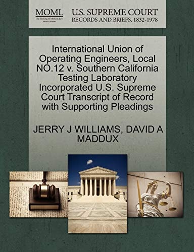 International Union of Operating Engineers, Local NO.12 v. Southern California Testing Laboratory Incorporated U.S. Supreme Court Transcript of Record with Supporting Pleadings
