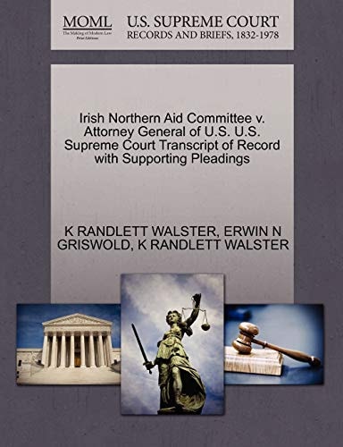 Irish Northern Aid Committee v. Attorney General of U.S. U.S. Supreme Court Transcript of Record with Supporting Pleadings