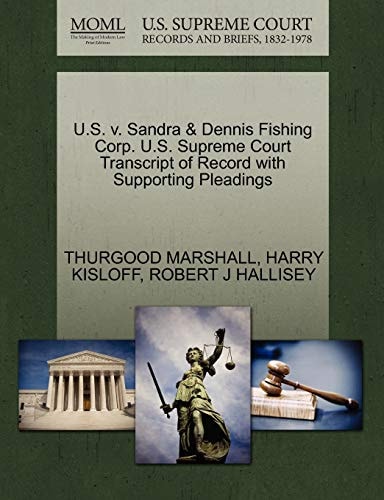 U.S. v. Sandra & Dennis Fishing Corp. U.S. Supreme Court Transcript of Record with Supporting Pleadings
