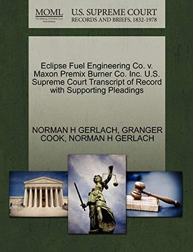 Eclipse Fuel Engineering Co. v. Maxon Premix Burner Co. Inc. U.S. Supreme Court Transcript of Record with Supporting Pleadings