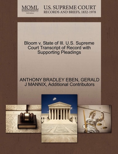 Bloom v. State of Ill. U.S. Supreme Court Transcript of Record with Supporting Pleadings