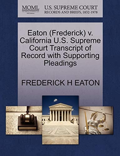 Eaton (Frederick) v. California U.S. Supreme Court Transcript of Record with Supporting Pleadings