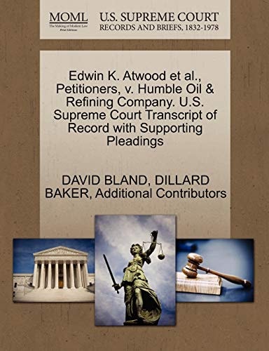 Edwin K. Atwood et al., Petitioners, v. Humble Oil & Refining Company. U.S. Supreme Court Transcript of Record with Supporting Pleadings