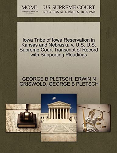 Iowa Tribe of Iowa Reservation in Kansas and Nebraska v. U.S. U.S. Supreme Court Transcript of Record with Supporting Pleadings