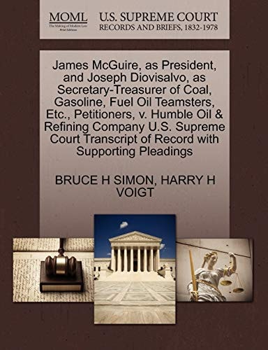 James McGuire, as President, and Joseph Diovisalvo, as Secretary-Treasurer of Coal, Gasoline, Fuel Oil Teamsters, Etc., Petitioners, v. Humble Oil & ... of Record with Supporting Pleadings