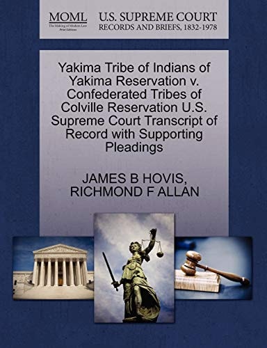Yakima Tribe of Indians of Yakima Reservation v. Confederated Tribes of Colville Reservation U.S. Supreme Court Transcript of Record with Supporting Pleadings