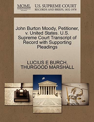 John Burton Moody, Petitioner, v. United States. U.S. Supreme Court Transcript of Record with Supporting Pleadings
