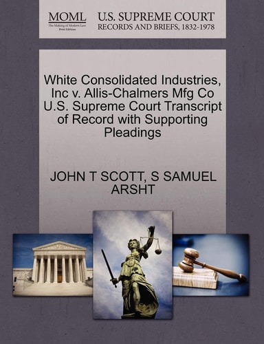 White Consolidated Industries, Inc v. Allis-Chalmers Mfg Co U.S. Supreme Court Transcript of Record with Supporting Pleadings