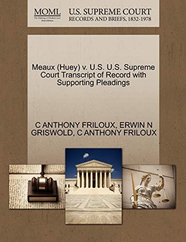 Meaux (Huey) v. U.S. U.S. Supreme Court Transcript of Record with Supporting Pleadings