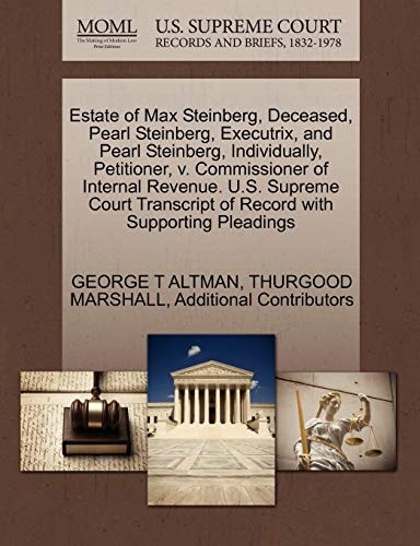 Estate of Max Steinberg, Deceased, Pearl Steinberg, Executrix, and Pearl Steinberg, Individually, Petitioner, v. Commissioner of Internal Revenue. ... of Record with Supporting Pleadings