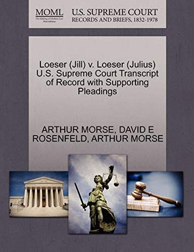 Loeser (Jill) v. Loeser (Julius) U.S. Supreme Court Transcript of Record with Supporting Pleadings