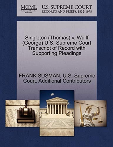Singleton (Thomas) v. Wulff (George) U.S. Supreme Court Transcript of Record with Supporting Pleadings