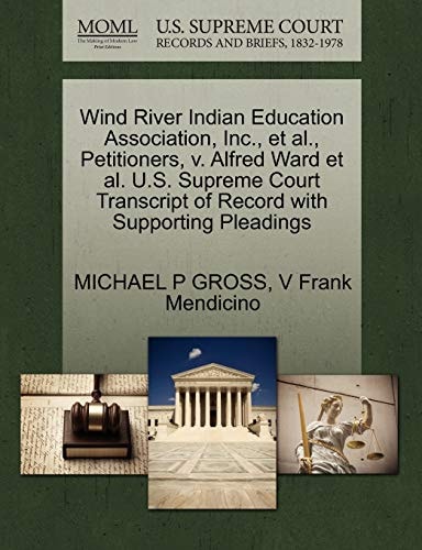 Wind River Indian Education Association, Inc., et al., Petitioners, v. Alfred Ward et al. U.S. Supreme Court Transcript of Record with Supporting Pleadings