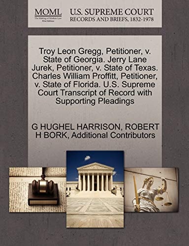 Troy Leon Gregg, Petitioner, v. State of Georgia. Jerry Lane Jurek, Petitioner, v. State of Texas. Charles William Proffitt, Petitioner, v. State of ... of Record with Supporting Pleadings