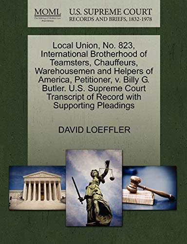 Local Union, No. 823, International Brotherhood of Teamsters, Chauffeurs, Warehousemen and Helpers of America, Petitioner, v. Billy G. Butler. U.S. ... of Record with Supporting Pleadings