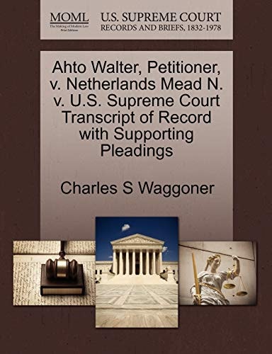 Ahto Walter, Petitioner, v. Netherlands Mead N. v. U.S. Supreme Court Transcript of Record with Supporting Pleadings