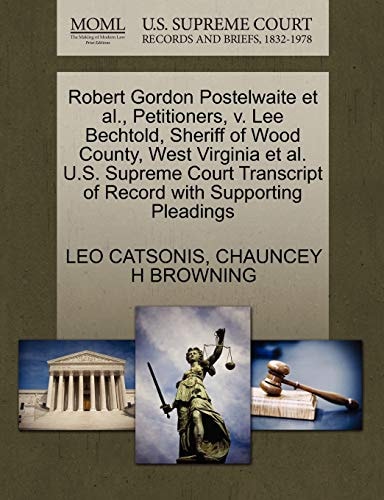 Robert Gordon Postelwaite et al., Petitioners, v. Lee Bechtold, Sheriff of Wood County, West Virginia et al. U.S. Supreme Court Transcript of Record with Supporting Pleadings