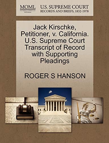 Jack Kirschke, Petitioner, v. California. U.S. Supreme Court Transcript of Record with Supporting Pleadings