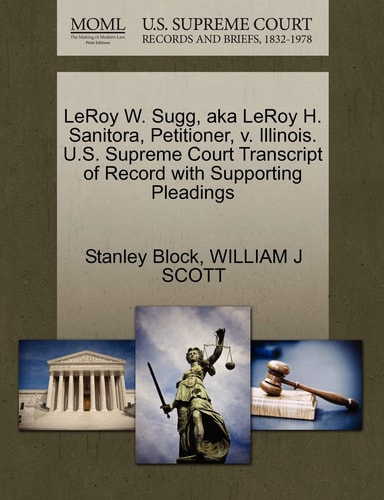 LeRoy W. Sugg, aka LeRoy H. Sanitora, Petitioner, v. Illinois. U.S. Supreme Court Transcript of Record with Supporting Pleadings