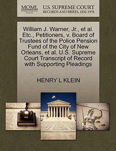 William J. Warner, Jr., et al. Etc., Petitioners, v. Board of Trustees of the Police Pension Fund of the City of New Orleans, et al. U.S. Supreme Court Transcript of Record with Supporting Pleadings
