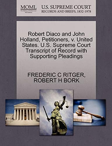 Robert Diaco and John Holland, Petitioners, v. United States. U.S. Supreme Court Transcript of Record with Supporting Pleadings