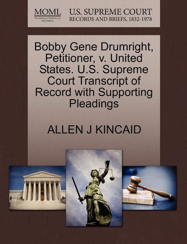 Bobby Gene Drumright, Petitioner, v. United States. U.S. Supreme Court Transcript of Record with Supporting Pleadings
