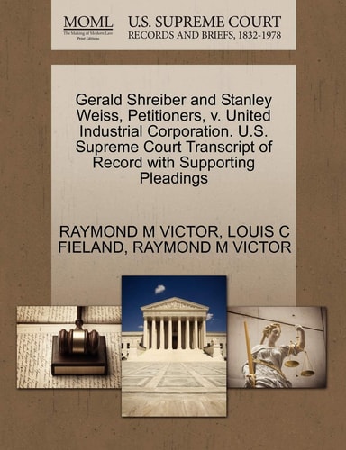 Gerald Shreiber and Stanley Weiss, Petitioners, v. United Industrial Corporation. U.S. Supreme Court Transcript of Record with Supporting Pleadings