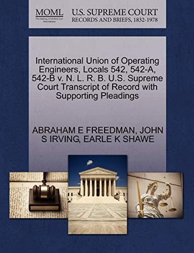 International Union of Operating Engineers, Locals 542, 542-A, 542-B v. N. L. R. B. U.S. Supreme Court Transcript of Record with Supporting Pleadings