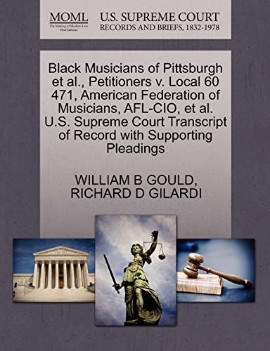 Black Musicians of Pittsburgh et al., Petitioners v. Local 60 471, American Federation of Musicians, AFL-CIO, et al. U.S. Supreme Court Transcript of Record with Supporting Pleadings