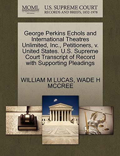 George Perkins Echols and International Theatres Unlimited, Inc., Petitioners, v. United States. U.S. Supreme Court Transcript of Record with Supporting Pleadings