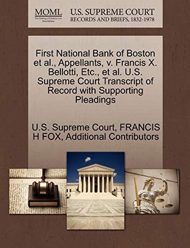 First National Bank of Boston et al., Appellants, v. Francis X. Bellotti, Etc., et al. U.S. Supreme Court Transcript of Record with Supporting Pleadings