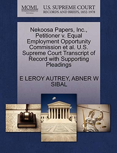 Nekoosa Papers, Inc., Petitioner v. Equal Employment Opportunity Commission et al. U.S. Supreme Court Transcript of Record with Supporting Pleadings