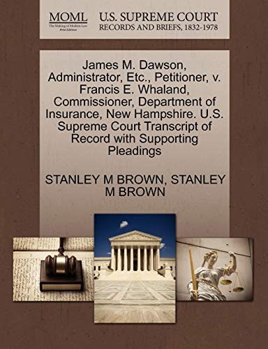 James M. Dawson, Administrator, Etc., Petitioner, v. Francis E. Whaland, Commissioner, Department of Insurance, New Hampshire. U.S. Supreme Court Transcript of Record with Supporting Pleadings