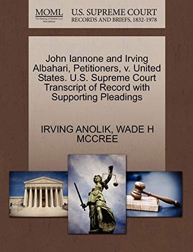 John Iannone and Irving Albahari, Petitioners, v. United States. U.S. Supreme Court Transcript of Record with Supporting Pleadings