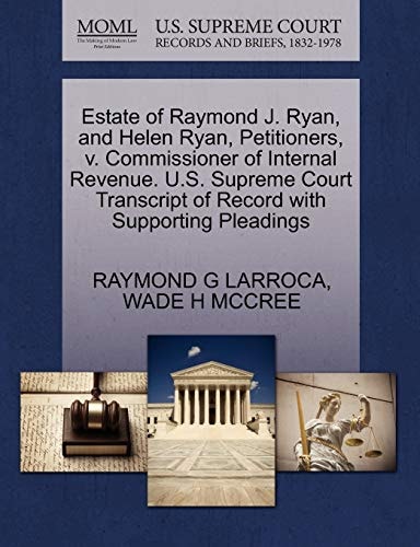Estate of Raymond J. Ryan, and Helen Ryan, Petitioners, v. Commissioner of Internal Revenue. U.S. Supreme Court Transcript of Record with Supporting Pleadings