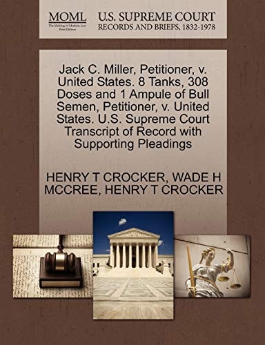 Jack C. Miller, Petitioner, v. United States. 8 Tanks, 308 Doses and 1 Ampule of Bull Semen, Petitioner, v. United States. U.S. Supreme Court Transcript of Record with Supporting Pleadings