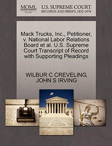 Mack Trucks, Inc., Petitioner, v. National Labor Relations Board et al. U.S. Supreme Court Transcript of Record with Supporting Pleadings