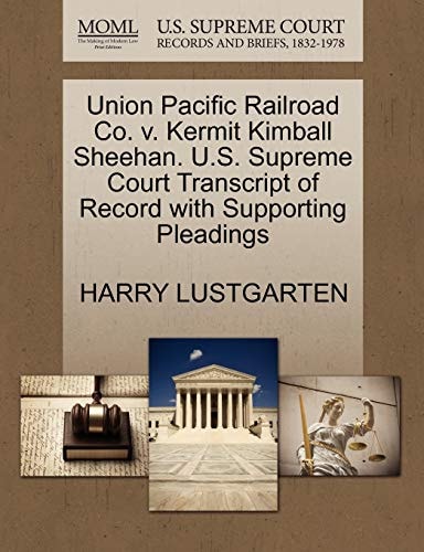 Union Pacific Railroad Co. v. Kermit Kimball Sheehan. U.S. Supreme Court Transcript of Record with Supporting Pleadings