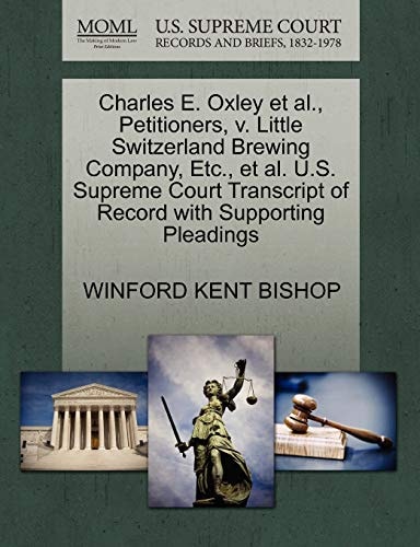 Charles E. Oxley et al., Petitioners, v. Little Switzerland Brewing Company, Etc., et al. U.S. Supreme Court Transcript of Record with Supporting Pleadings