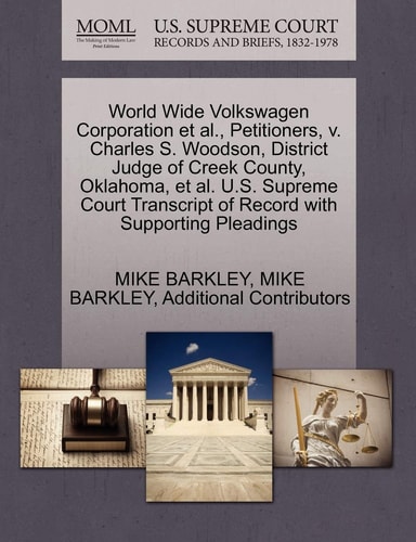 World Wide Volkswagen Corporation et al., Petitioners, v. Charles S. Woodson, District Judge of Creek County, Oklahoma, et al. U.S. Supreme Court Transcript of Record with Supporting Pleadings