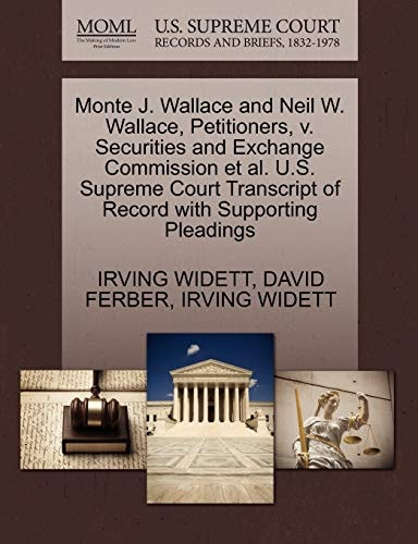 Monte J. Wallace and Neil W. Wallace, Petitioners, v. Securities and Exchange Commission et al. U.S. Supreme Court Transcript of Record with Supporting Pleadings